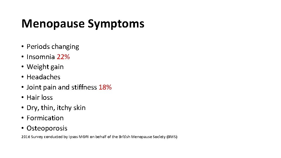 Menopause Symptoms • • • Periods changing Insomnia 22% Weight gain Headaches Joint pain