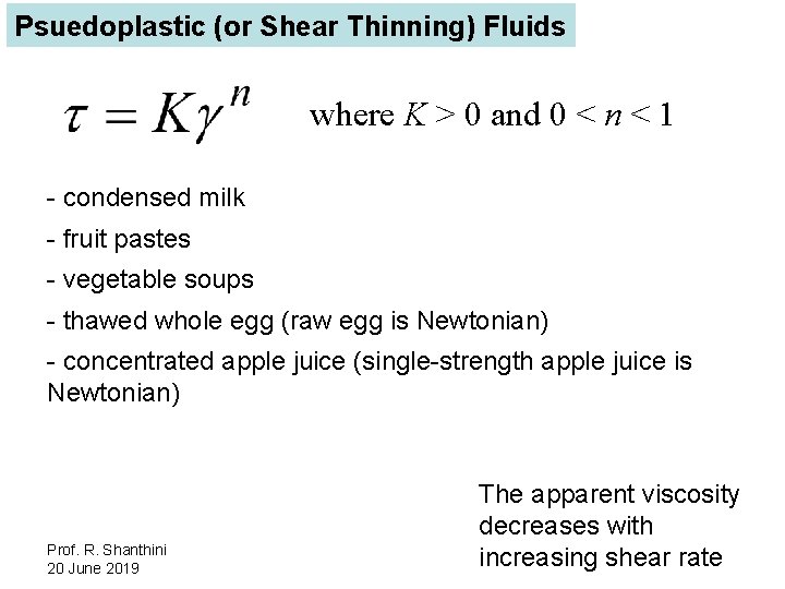 Psuedoplastic (or Shear Thinning) Fluids where K > 0 and 0 < n <