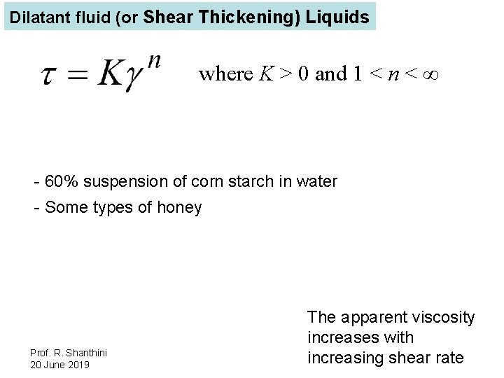 Dilatant fluid (or Shear Thickening) Liquids where K > 0 and 1 < n