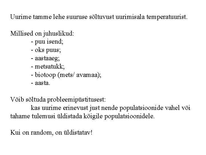 Uurime tamme lehe suuruse sõltuvust uurimisala temperatuurist. Millised on juhuslikud: - puu isend; -