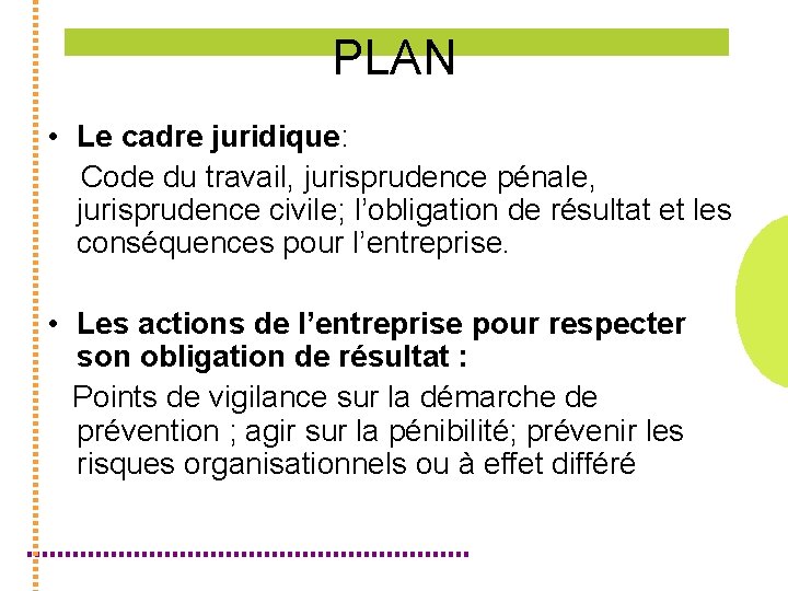 PLAN • Le cadre juridique: Code du travail, jurisprudence pénale, jurisprudence civile; l’obligation de