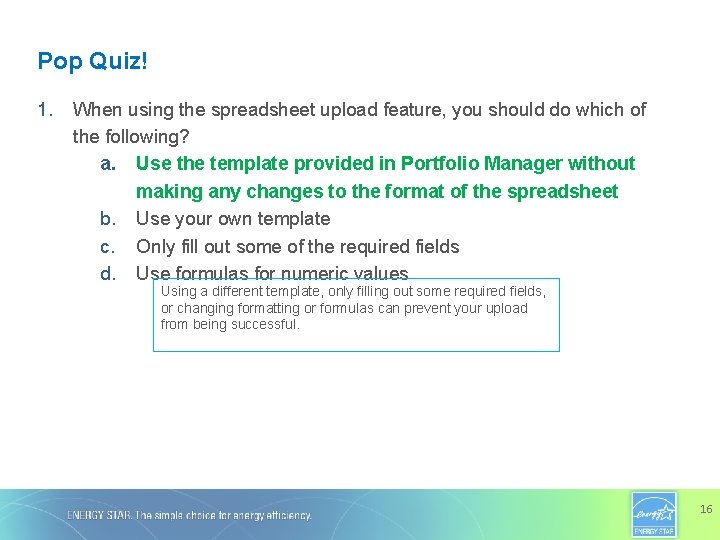 Pop Quiz! 1. When using the spreadsheet upload feature, you should do which of