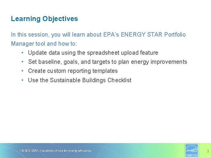 Learning Objectives In this session, you will learn about EPA’s ENERGY STAR Portfolio Manager