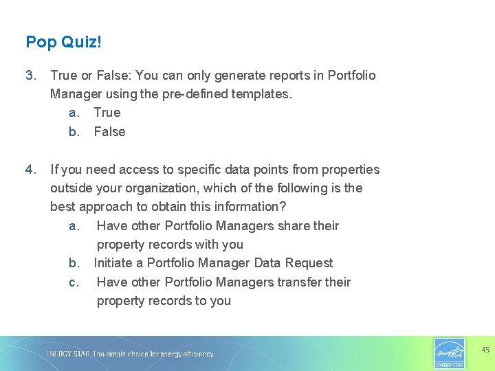 Pop Quiz! 3. True or False: You can only generate reports in Portfolio Manager