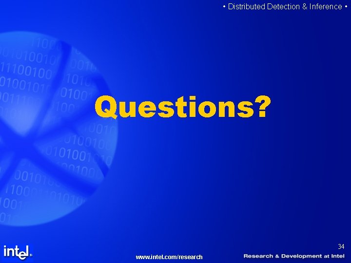  • Distributed Detection & Inference • Questions? 34 www. intel. com/research 