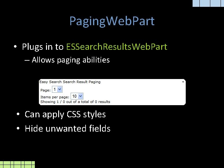 Paging. Web. Part • Plugs in to ESSearch. Results. Web. Part – Allows paging