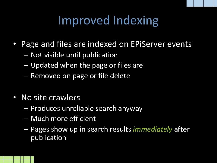 Improved Indexing • Page and files are indexed on EPi. Server events – Not