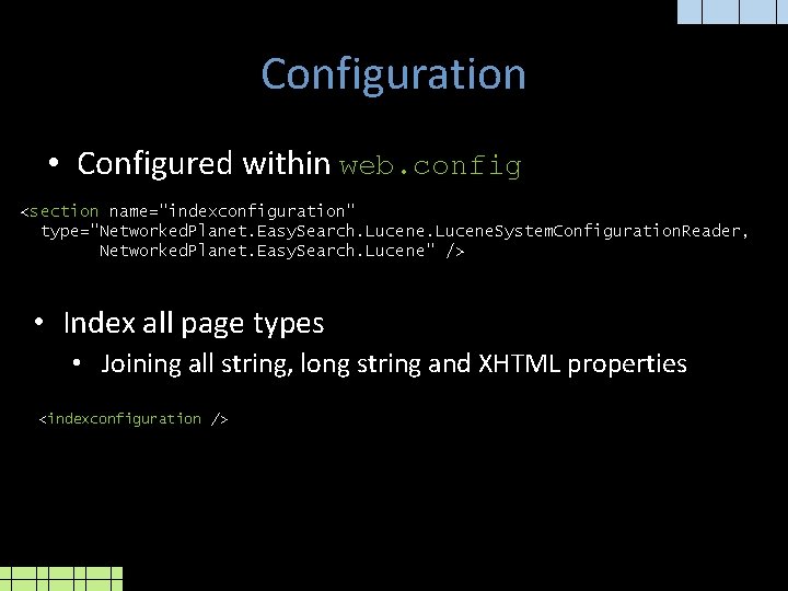 Configuration • Configured within web. config <section name="indexconfiguration" type="Networked. Planet. Easy. Search. Lucene. System.