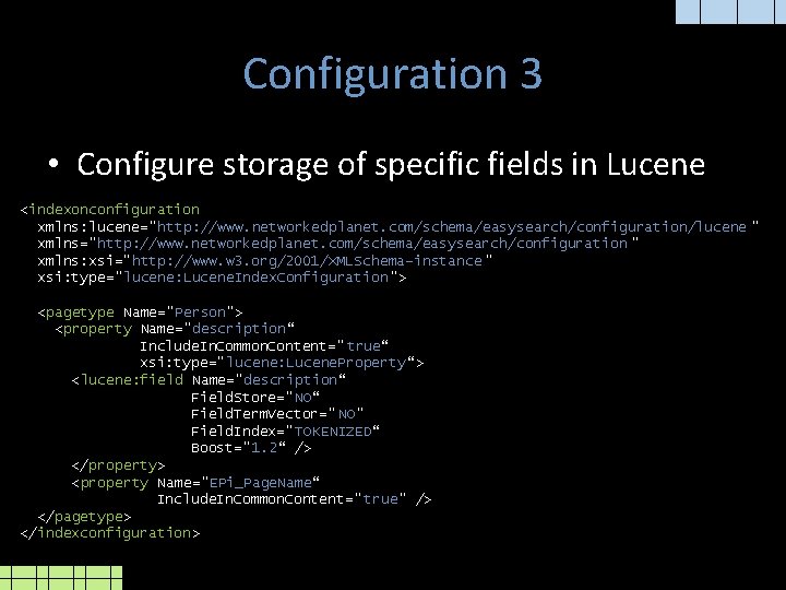 Configuration 3 • Configure storage of specific fields in Lucene <indexonconfiguration xmlns: lucene="http: //www.