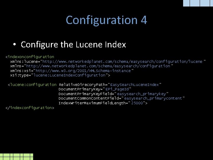 Configuration 4 • Configure the Lucene Index <indexonconfiguration xmlns: lucene="http: //www. networkedplanet. com/schema/easysearch/configuration/lucene "