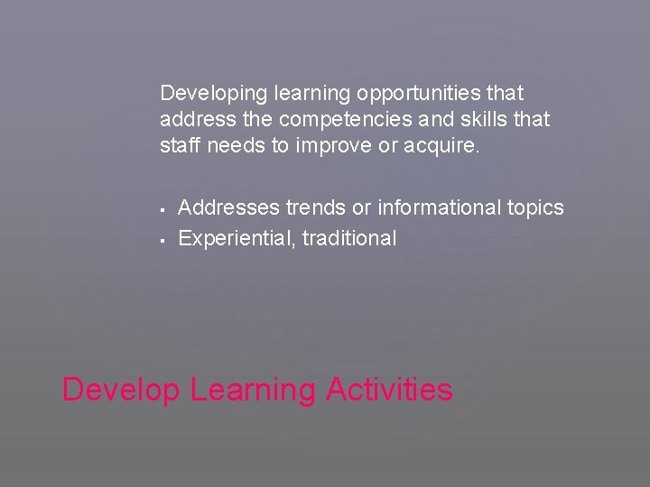 Developing learning opportunities that address the competencies and skills that staff needs to improve