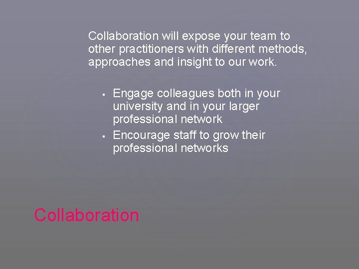 Collaboration will expose your team to other practitioners with different methods, approaches and insight