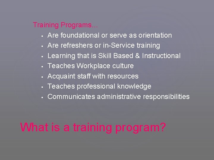 Training Programs… § Are foundational or serve as orientation § Are refreshers or in-Service
