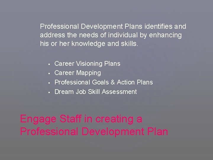 Professional Development Plans identifies and address the needs of individual by enhancing his or