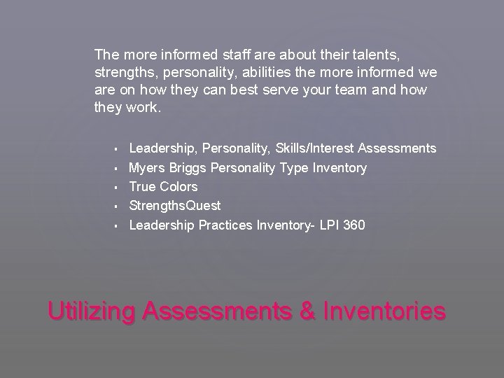 The more informed staff are about their talents, strengths, personality, abilities the more informed
