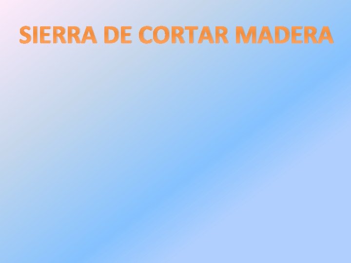 SIERRA DE CORTAR MADERA 