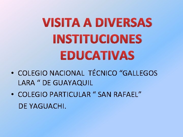 VISITA A DIVERSAS INSTITUCIONES EDUCATIVAS • COLEGIO NACIONAL TÉCNICO “GALLEGOS LARA “ DE GUAYAQUIL