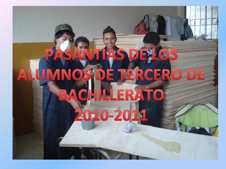 PASANTIAS DE LOS ALUMNOS DE TERCERO DE BACHILLERATO 2010 -2011 