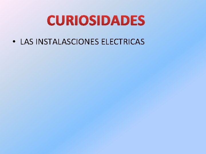 CURIOSIDADES • LAS INSTALASCIONES ELECTRICAS 