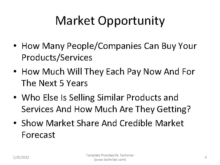 Market Opportunity • How Many People/Companies Can Buy Your Products/Services • How Much Will