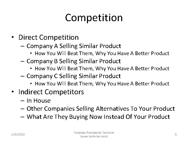 Competition • Direct Competition – Company A Selling Similar Product • How You Will