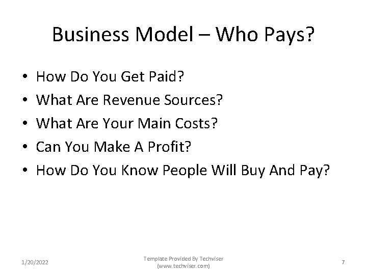 Business Model – Who Pays? • • • How Do You Get Paid? What