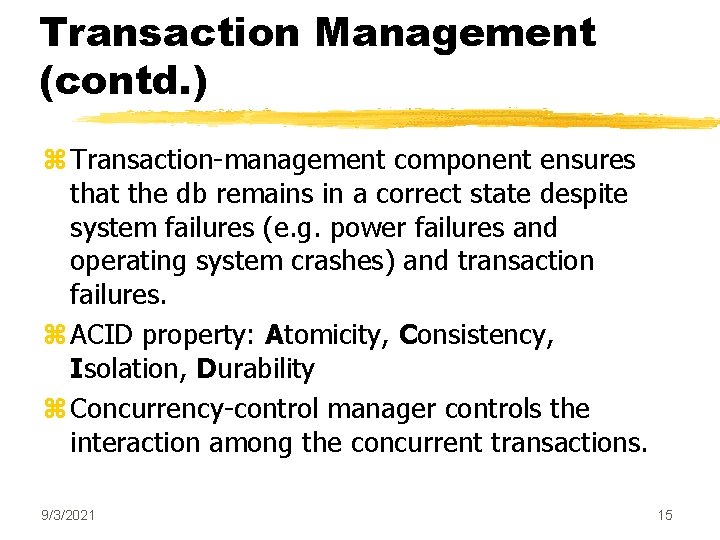 Transaction Management (contd. ) z Transaction-management component ensures that the db remains in a