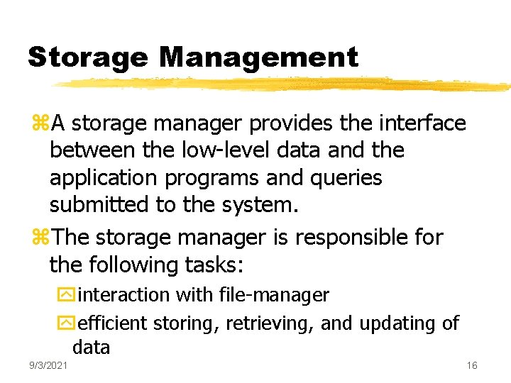 Storage Management z. A storage manager provides the interface between the low-level data and