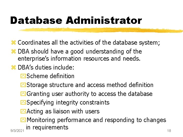 Database Administrator z Coordinates all the activities of the database system; z DBA should