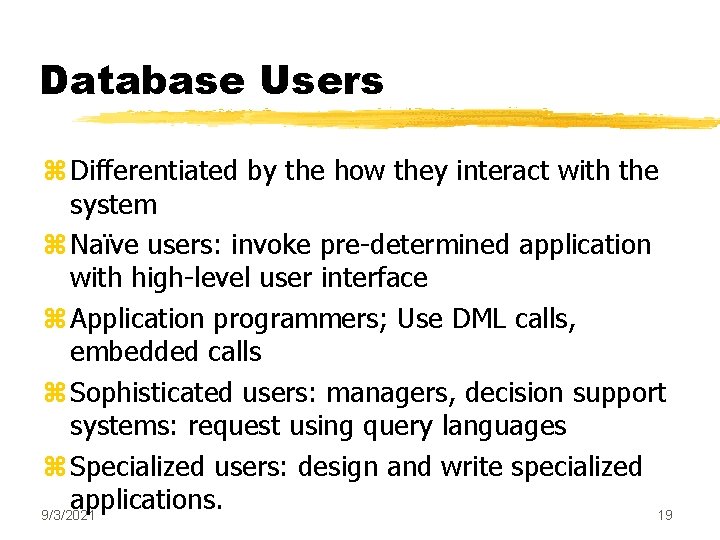 Database Users z Differentiated by the how they interact with the system z Naïve