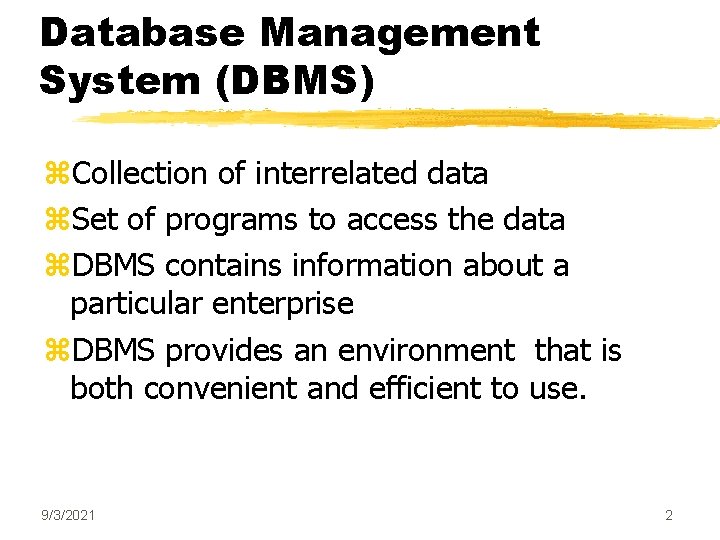 Database Management System (DBMS) z. Collection of interrelated data z. Set of programs to