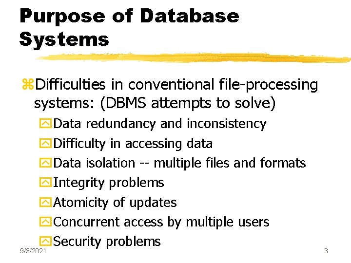 Purpose of Database Systems z. Difficulties in conventional file-processing systems: (DBMS attempts to solve)