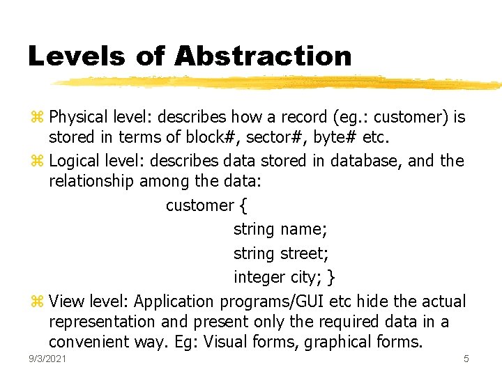 Levels of Abstraction z Physical level: describes how a record (eg. : customer) is