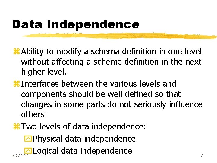 Data Independence z Ability to modify a schema definition in one level without affecting