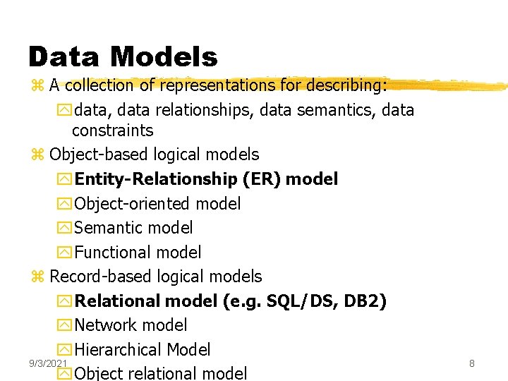 Data Models z A collection of representations for describing: ydata, data relationships, data semantics,