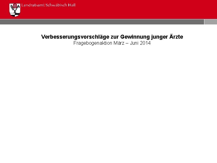 Verbesserungsvorschläge zur Gewinnung junger Ärzte Fragebogenaktion März – Juni 2014 