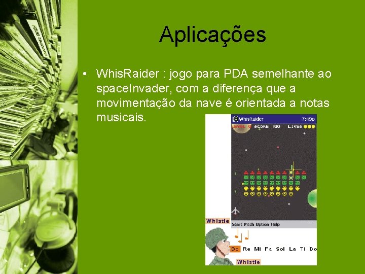 Aplicações • Whis. Raider : jogo para PDA semelhante ao space. Invader, com a