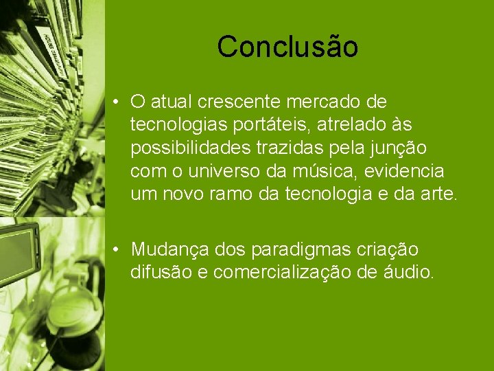 Conclusão • O atual crescente mercado de tecnologias portáteis, atrelado às possibilidades trazidas pela