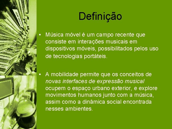 Definição • Música móvel é um campo recente que consiste em interações musicais em