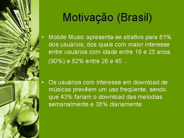 Motivação (Brasil) • Mobile Music apresenta-se atrativo para 81% dos usuários, dos quais com