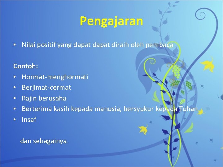 Pengajaran • Nilai positif yang dapat diraih oleh pembaca Contoh: • Hormat-menghormati • Berjimat-cermat