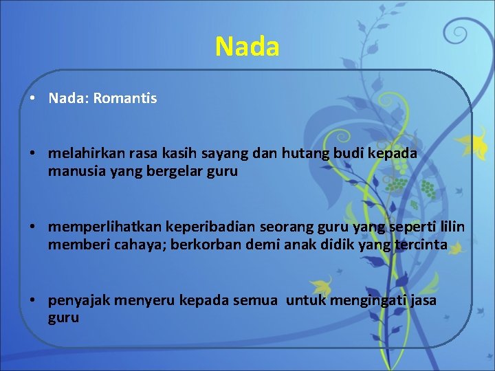 Nada • Nada: Romantis • melahirkan rasa kasih sayang dan hutang budi kepada manusia