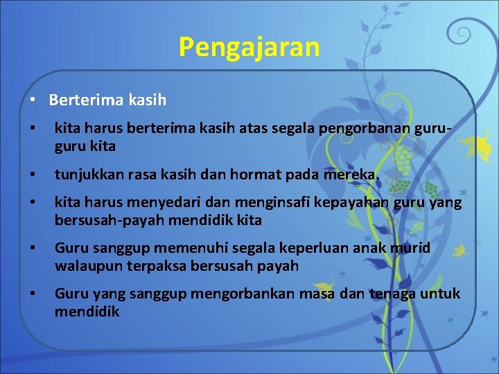 Pengajaran • Berterima kasih • kita harus berterima kasih atas segala pengorbanan guru kita