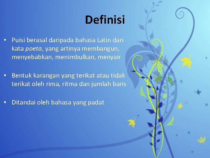 Definisi • Puisi berasal daripada bahasa Latin dari kata poeta, yang artinya membangun, menyebabkan,