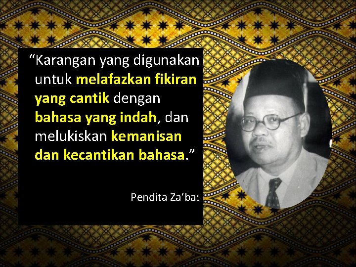 “Karangan yang digunakan untuk melafazkan fikiran yang cantik dengan bahasa yang indah, dan melukiskan