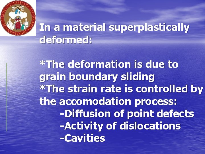 In a material superplastically deformed: *The deformation is due to grain boundary sliding *The