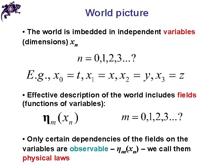 World picture • The world is imbedded in independent variables (dimensions) xn • Effective