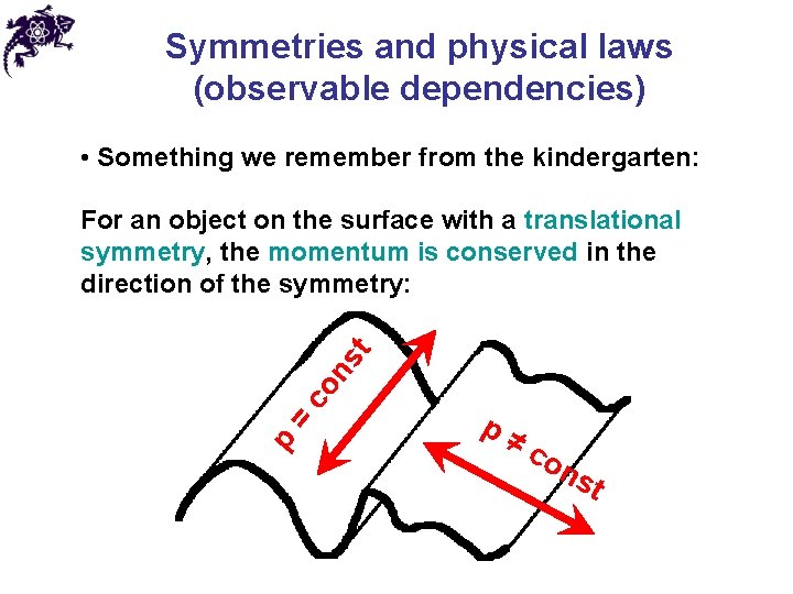 Symmetries and physical laws (observable dependencies) • Something we remember from the kindergarten: p
