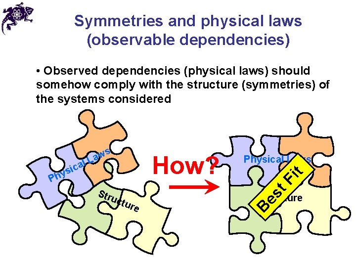 Symmetries and physical laws (observable dependencies) • Observed dependencies (physical laws) should somehow comply
