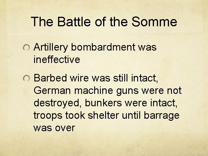 The Battle of the Somme Artillery bombardment was ineffective Barbed wire was still intact,